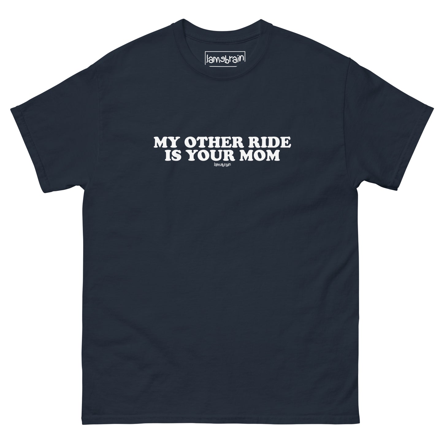 Lamebrain Sick Burn graphic skateboard T-shirt featuring the "My Other Ride Is Your Mom" design screen printed on a made-to-order 100% cotton skateboarding tee for streetwear and everyday wear.
