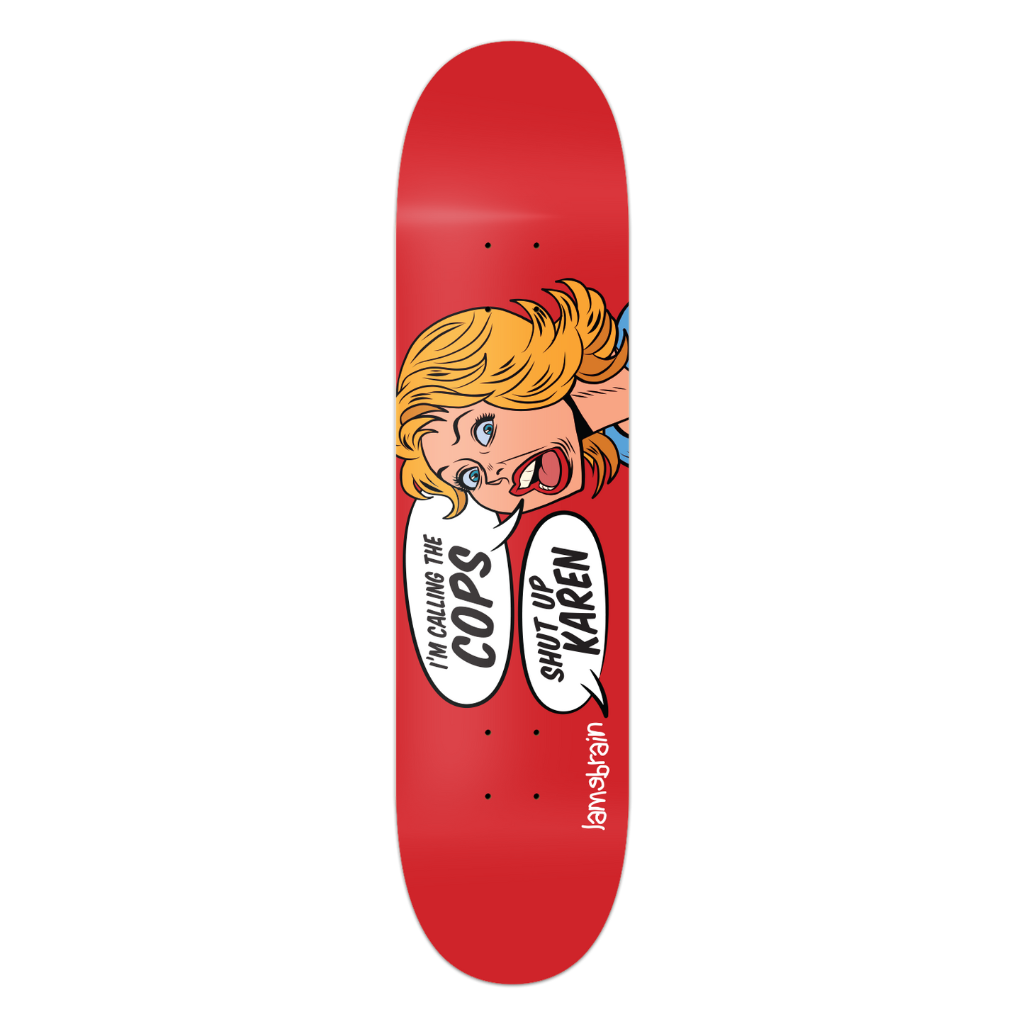 red skateboard with cartoon woman saying I'm calling the cops and writing back saying shut up karen