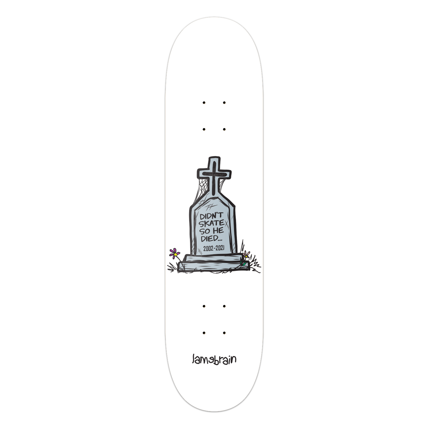 white skateboard with tombstone that reads didn't skate so he died
