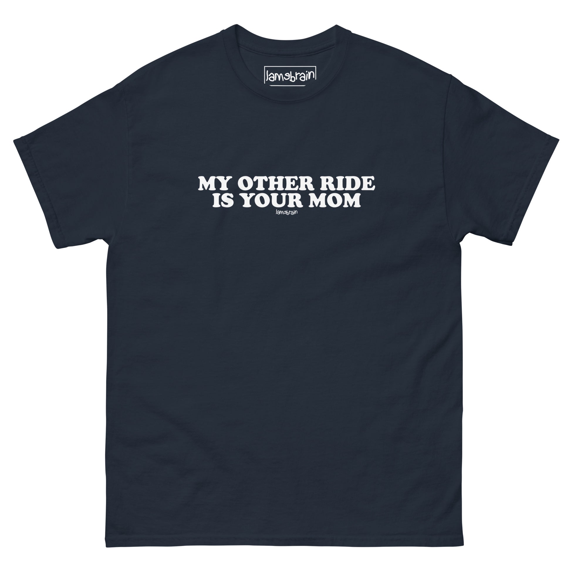 Lamebrain Sick Burn graphic skateboard T-shirt featuring the "My Other Ride Is Your Mom" design screen printed on a made-to-order 100% cotton skateboarding tee for streetwear and everyday wear.