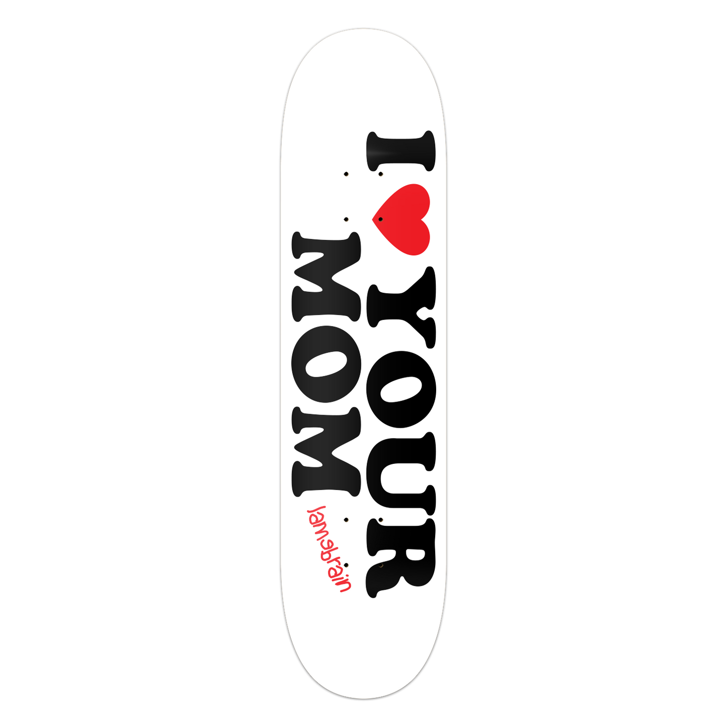 Lamebrain Skateboards True Love 8.25-inch skateboard deck featuring the "I Love Your Mom" graphic on a premium 7-ply American maple deck.