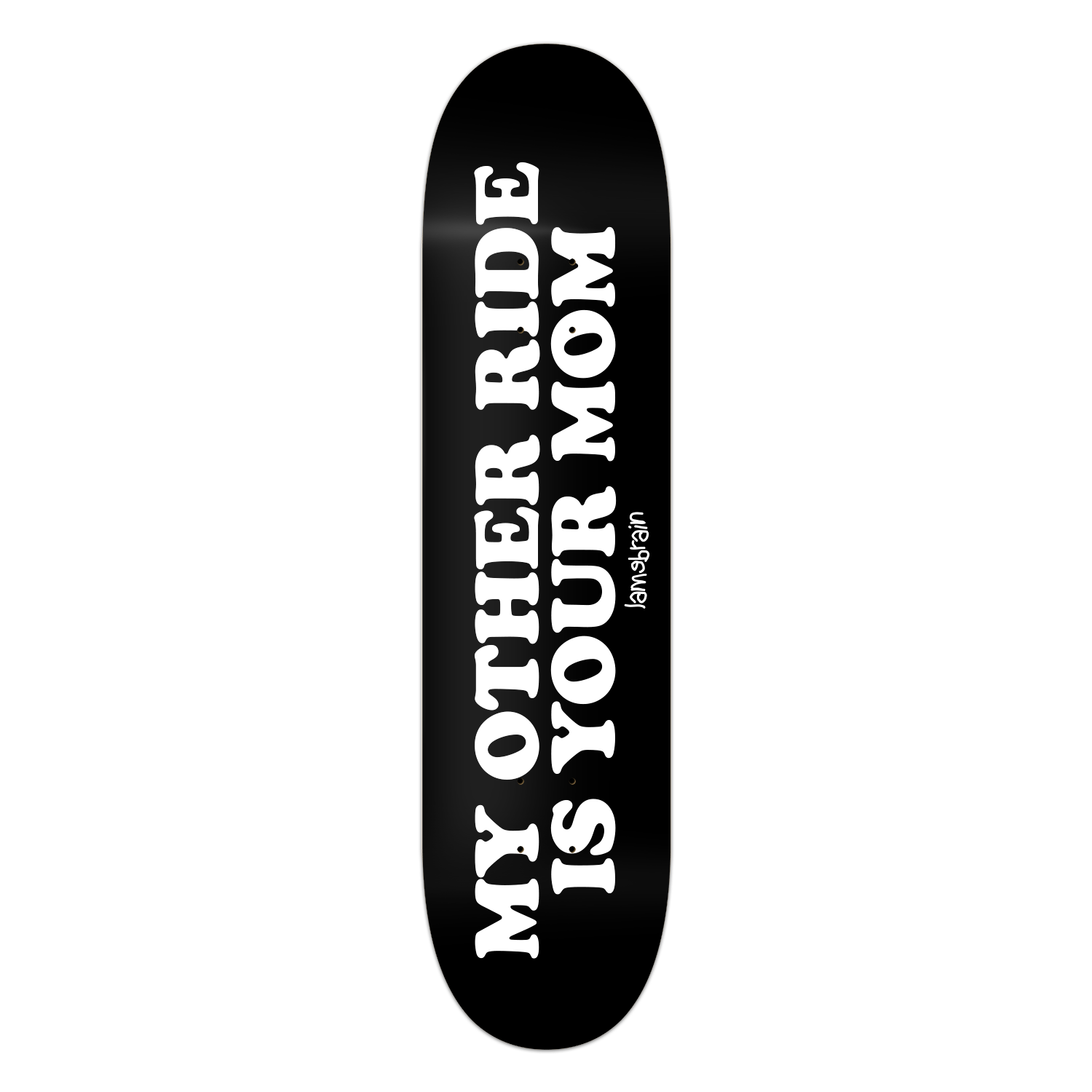 Lamebrain Sick Burn skateboard deck featuring the "My Other Ride Is Your Mom" graphic on a black 7-ply premium maple skateboard deck for street and park skating.