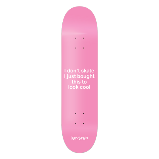 pink skateboard with writing that reads i don't skate i just bought this to look cool