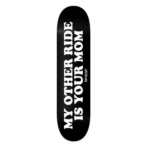 black skateboard with writing that reads my other ride is your mom